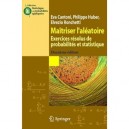 Maitriser L'aleatoire - Exercices Resolus De Probabilites Etstatistique - Cantoni Huber/r