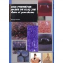 Mes Premieres Bases De Glacure , Gres Et Porcelaine - Georges Lanteri
