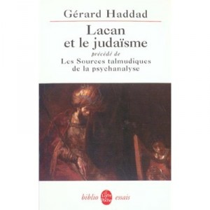 Lacan Et Le Judaisme , Les Sources Talmudiques De La Psychanalyse - Gerard Haddad