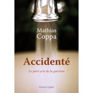 Accidente , Le Parti Pris De La Guerison - Mathias Coppa