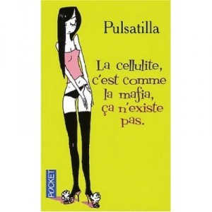 La Cellulite C'est Comme La Mafia, Ca N'existe Pas - Pulsatilla