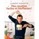 Mes Recettes Faciles Et Bluffantes ! - Laurent Mariotte