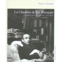 La Chambre De Joe Bousquet , Enquete Et Ecrits Sur Une Collection - Pierre Cabanne