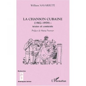 La Chanson Cubaine 1902-1959 , Textes Et Contexte - William Navarrete