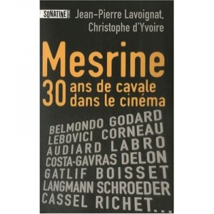 Mesrine, Trente Ans De Cavale Au Cinema - Jean-pierre Lavoignat , Christophe D' Yvoire