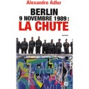 Berlin 9 Novembre 1989 : La Chute - Alexandre Adler