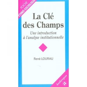 La Cle Des Champs, Une Introduction A L'analyse Institutionnelle - Rene Lourau
