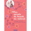 Mes Secrets De Beaute Au Naturel , A Partager Entre Amies Et A Transmettre A Nos Filles - Celine Naissant , Kanako
