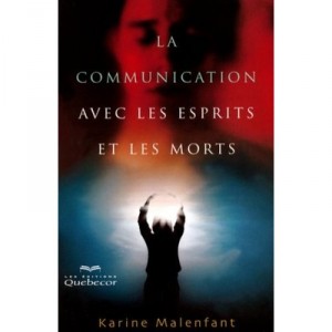 La Communication Avec Les Esprits Et Les Morts - Karine Malenfant
