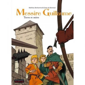 Messire Guillaume T.3 , Terre Et Mere - Matthieu Bonhomme , Gwer De Bonneval