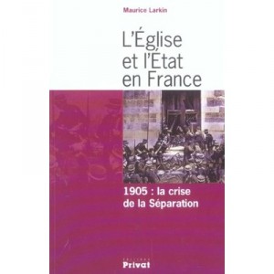L'eglise Et L'etat En France , 1905 : La Crise De La Separation - Maurice Larkin