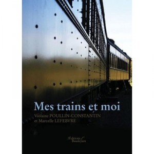 Mes Trains Et Moi - Violaine Poullin-constantin , Marcelle Lefebvre
