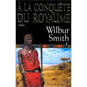 A La Conquete Du Royaume - Wilbur Smith