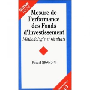 Mesure De Performance Des Fonds D'investissement : Methodologie Et Resultats - Pascal Grandin