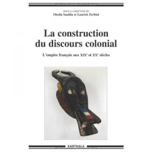 La Construction Du Discours Colonial , L'empire Francais Aux Xixe Et Xxe Siecles - Oissila Saaidia , Laurick Zerbini