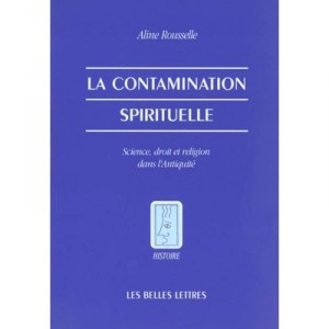 La Contamination Spirituelle, Science, Droit Et Religion Dans L'antiquite - Aline Rousselle