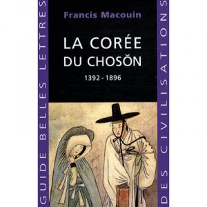 La Coree Du Choson 1392-1896 - Francis Macouin