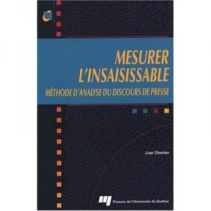 Mesurer L'insaisissable , Methode D'analyse Du Discours De Presse - Lise Chartier