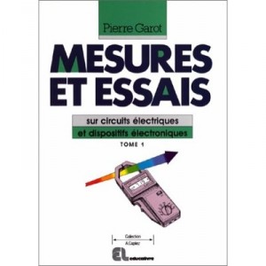 Mesures Et Essais T.1 , Sur Circuits Electriques Et Dispositifs Electroniques - P Garot