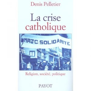 Crisis Catholic Religion Society Politics in France 1965-1978 - Denis Pelletier