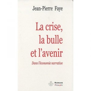 La Crise, La Bulle Et L'avenir , Dans L'economie Narrative - Jean-pierre Faye