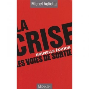 La Crise , Les Voies De Sortie - Michel Aglietta