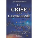 La Crise Vue Par L'astrologie , Et Combien De Temps Durera-t-elle ? - Jean-francois Richard