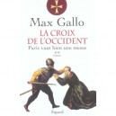 La Croix De L'occident T.2 , Paris Vaut Bien Une Messe - Max Gallo