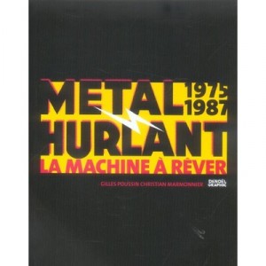 Metal Hurlant , La Machine A Rever 1975-1987 - Christian Marmonnier , Gilles Poussin