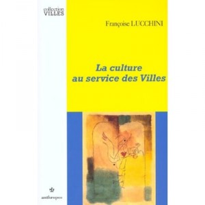 La Culture Au Service Des Villes - Francoise Lucchini