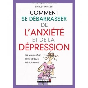 Comment Se Debarasser De L'anxiete Et De La Depression - Shirley Trickett
