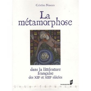 La Metamorphose Dans La Litterature Medievale Des Xii Et Xiii Siecles - Cristina Noacco