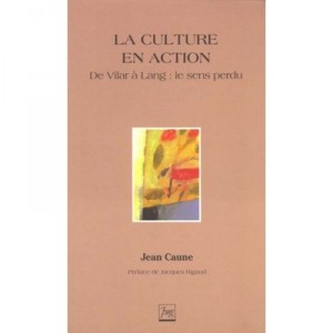 La Culture En Action , De Vilar A Lang , Le Sens Perdu - Jean Caune
