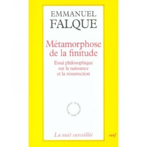 Metamorphose De La Finitude , Essai Philosophique Sur La Naissance Et La Ressurection - Emmanuel Falque