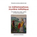 Metamorphose, Mystere Initiatique, A La Lumiere Des Contes, Mythes Et Rituels... - Francoise Leclercq