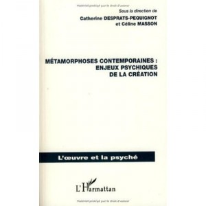 Contemporary Metamorphoses, psychic risks of Creation - Catherine Desprat-Pequignot, Celine Masson