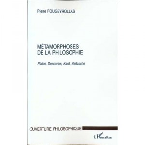 Metamorphoses De La Philosophie , Platon Descartes Kant Nietzsche - Pierre Fougeyrollas