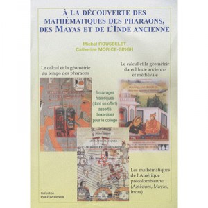 A La Decouverte Des Mathematiques Des Pharaons, Des Mayas Et De L'inde Ancienne - Catherine Morice-singh , Michel Rousselet