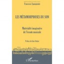 Les Metamorphoses Du Son , Materialite Imaginative De L'ecoute Musicale - Francesco Spampinato