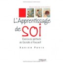 L'apprentissage De Soi, Exercices Spirituels De Socrate A Foucault - Xavier Pavie