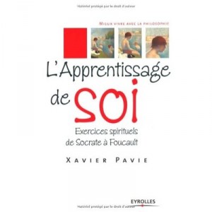 L'apprentissage De Soi, Exercices Spirituels De Socrate A Foucault - Xavier Pavie
