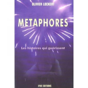 Metaphores , Les Histoires Qui Guerissent - Olivier Lockert