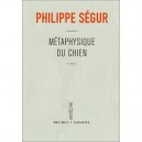 Metaphysique Du Chien - Philippe Segur