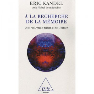 A La Recherche De La Memoire , Une Nouvelle Theorie De L'esprit - Eric Kandel