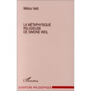 La Metaphysique Religieuse De Simone Weil - Miklos Veto