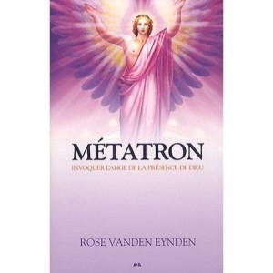 Metatron , Invoquer L'ange De La Presence De Dieu - Rose Vanden Eynden
