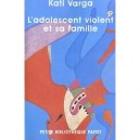 L'adolescent Violent Et Sa Famille - Kati Varga