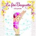 La Fee Baguette A La Piscine - Marianne Barcilon , Fanny Joly