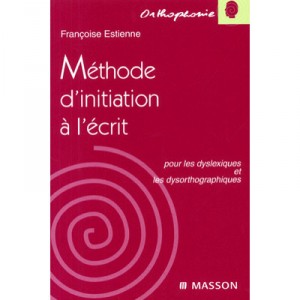 Methode D'initiation A L'ecrit Pour Les Dyslexiques Et Les Dysorthographiques - Estienne