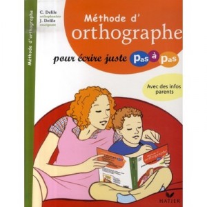 Methode D'orthographe Pour Ecrire Juste Pas A Pas - C Delile , J Delile